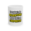 Everyday's An Adventure...Carpenter - Ceramic Mug, (11oz, 15oz)