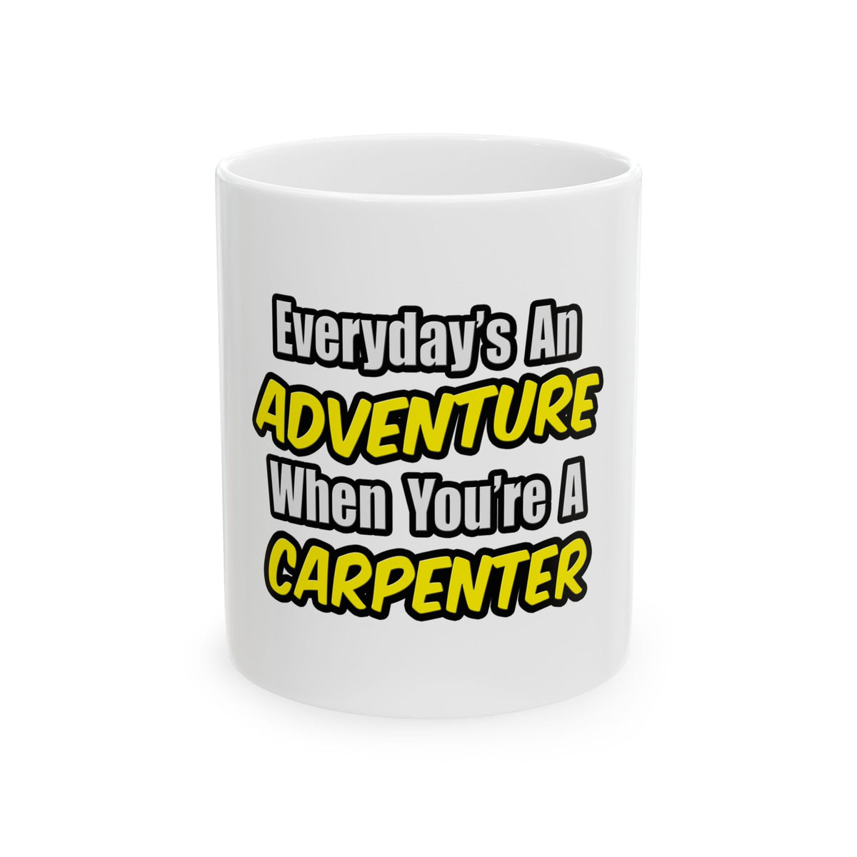 Everyday's An Adventure...Carpenter - Ceramic Mug, (11oz, 15oz)