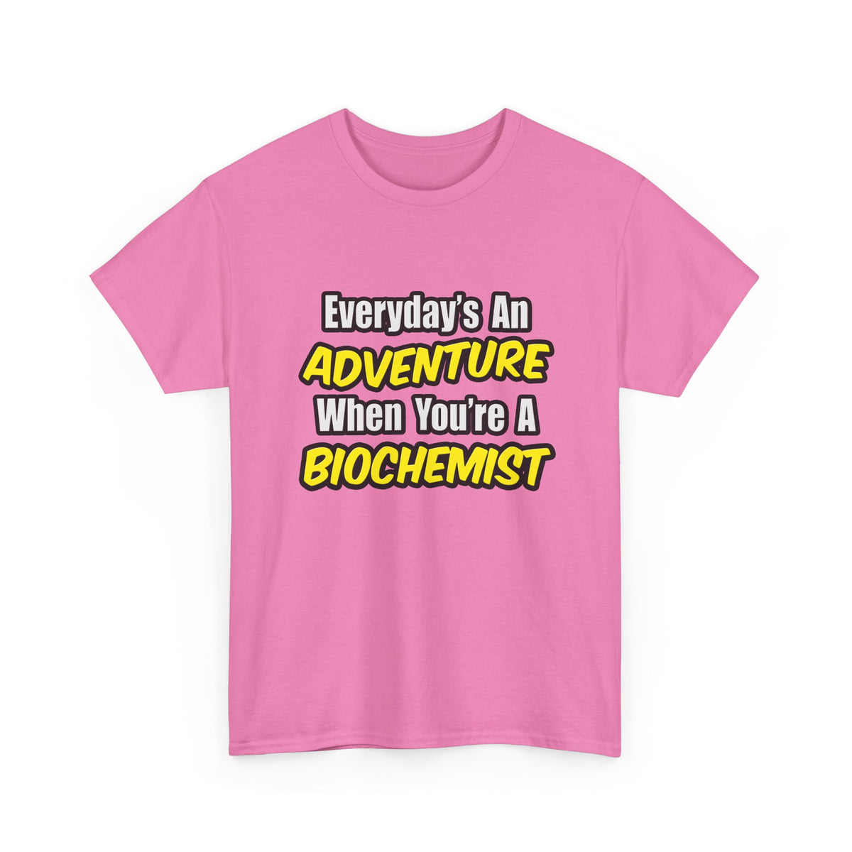 Everyday's An Adventure...Biochemist - Unisex Heavy Cotton Tee
