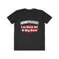 Dermatologist...Big Deal - Men's Lightweight Fashion Tee