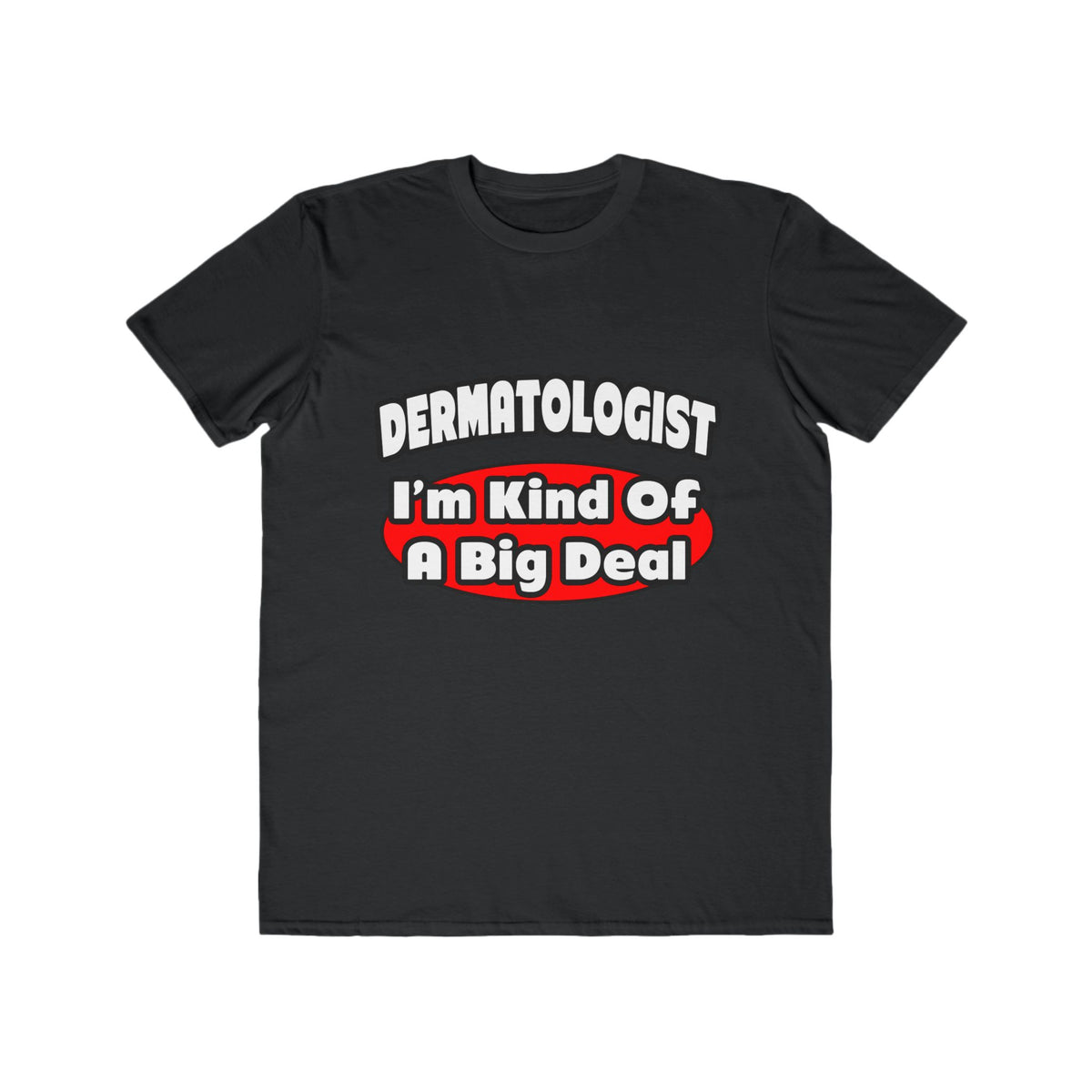 Dermatologist...Big Deal - Men's Lightweight Fashion Tee