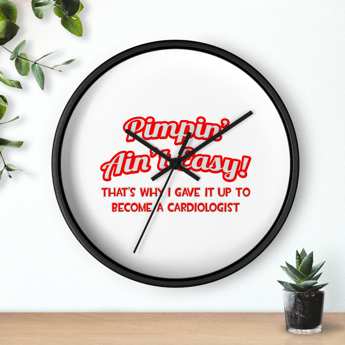 Pimpin' Ain't Easy .. Cardiologist - Wall Clock