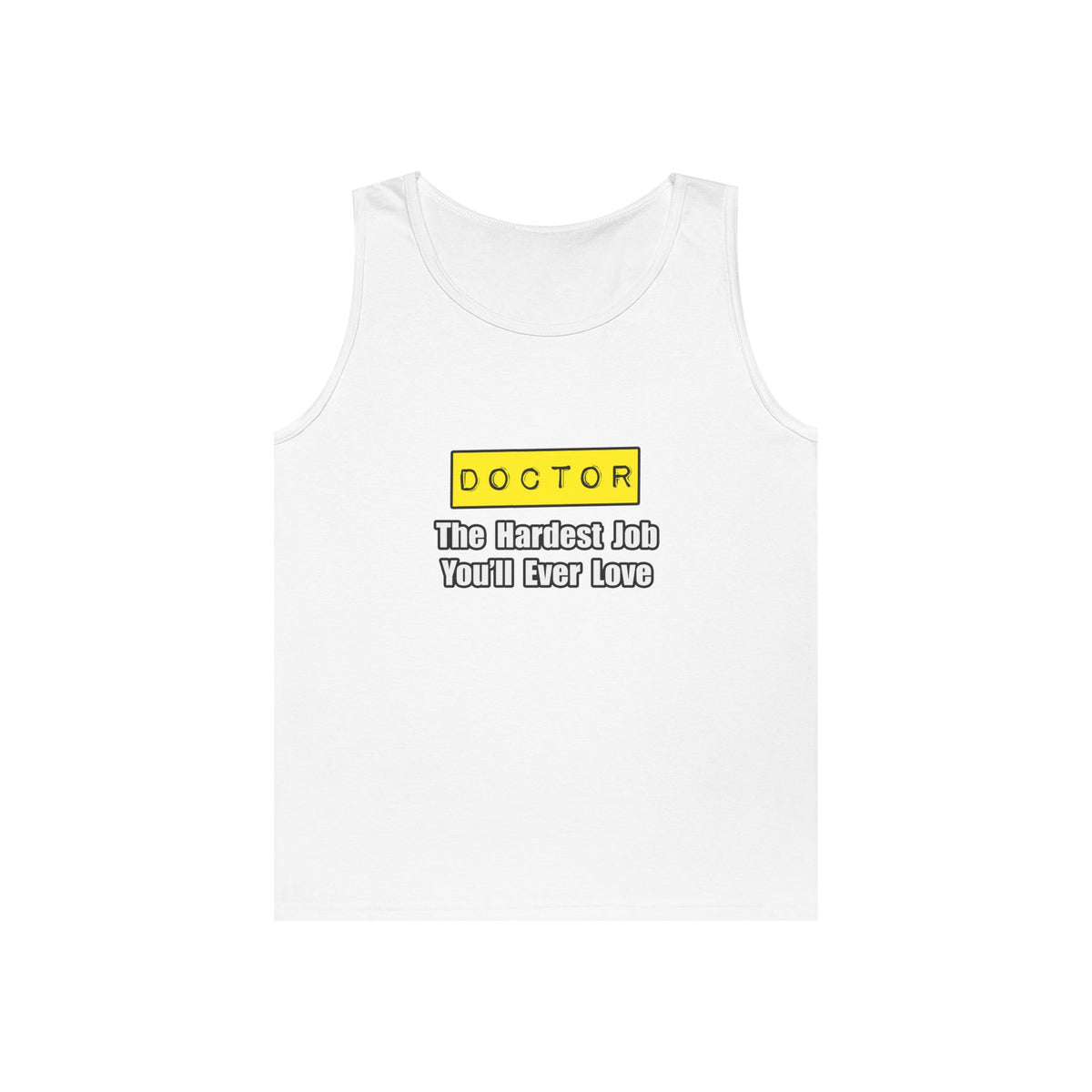 Doctor...Hardest Job You'll Ever Love - Unisex Heavy Cotton Tank Top