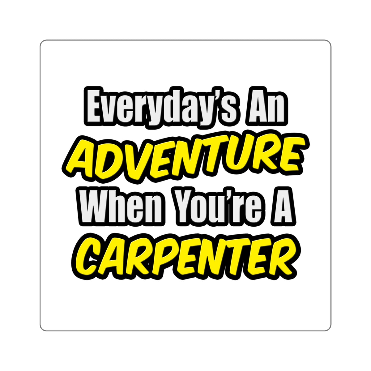 Everyday's An Adventure...Carpenter - Square Stickers