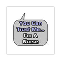 Trust Me .. I'm a Nurse - Square Stickers