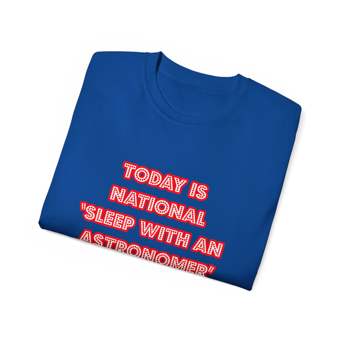 National 'Sleep With an Astronomer' Day - Unisex Ultra Cotton Tee