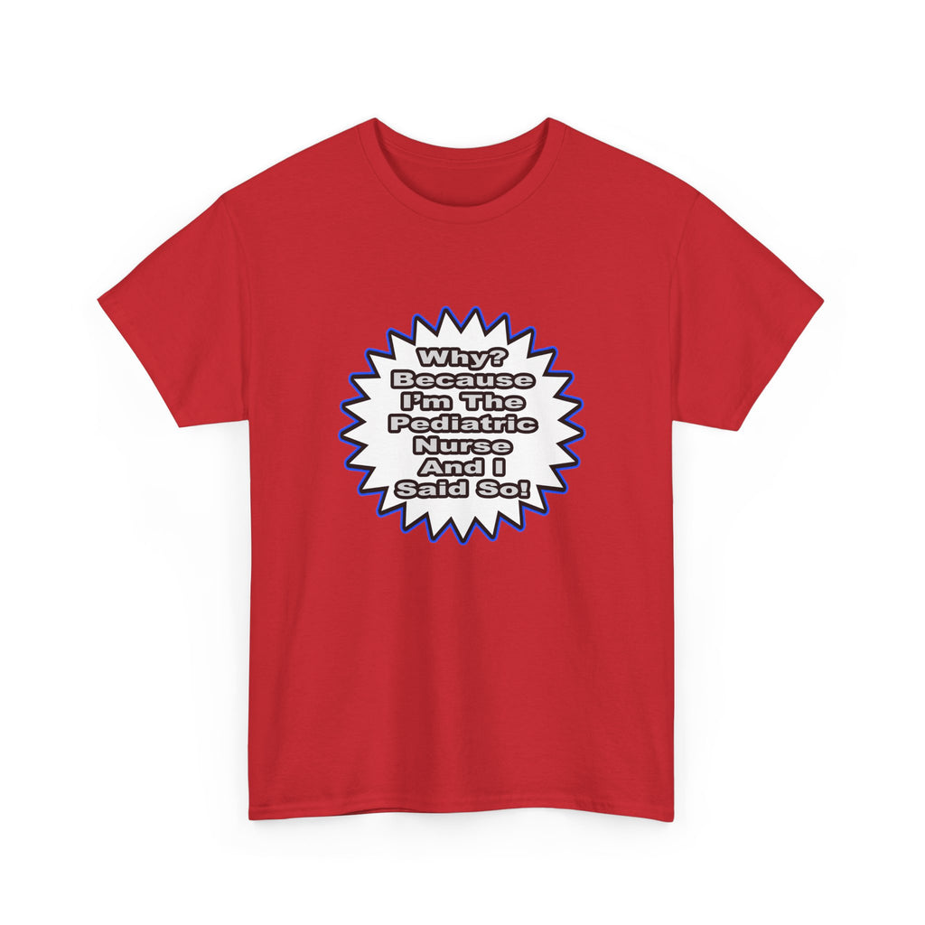 Pediatric Nurse...Because I Said So - Unisex Heavy Cotton Tee