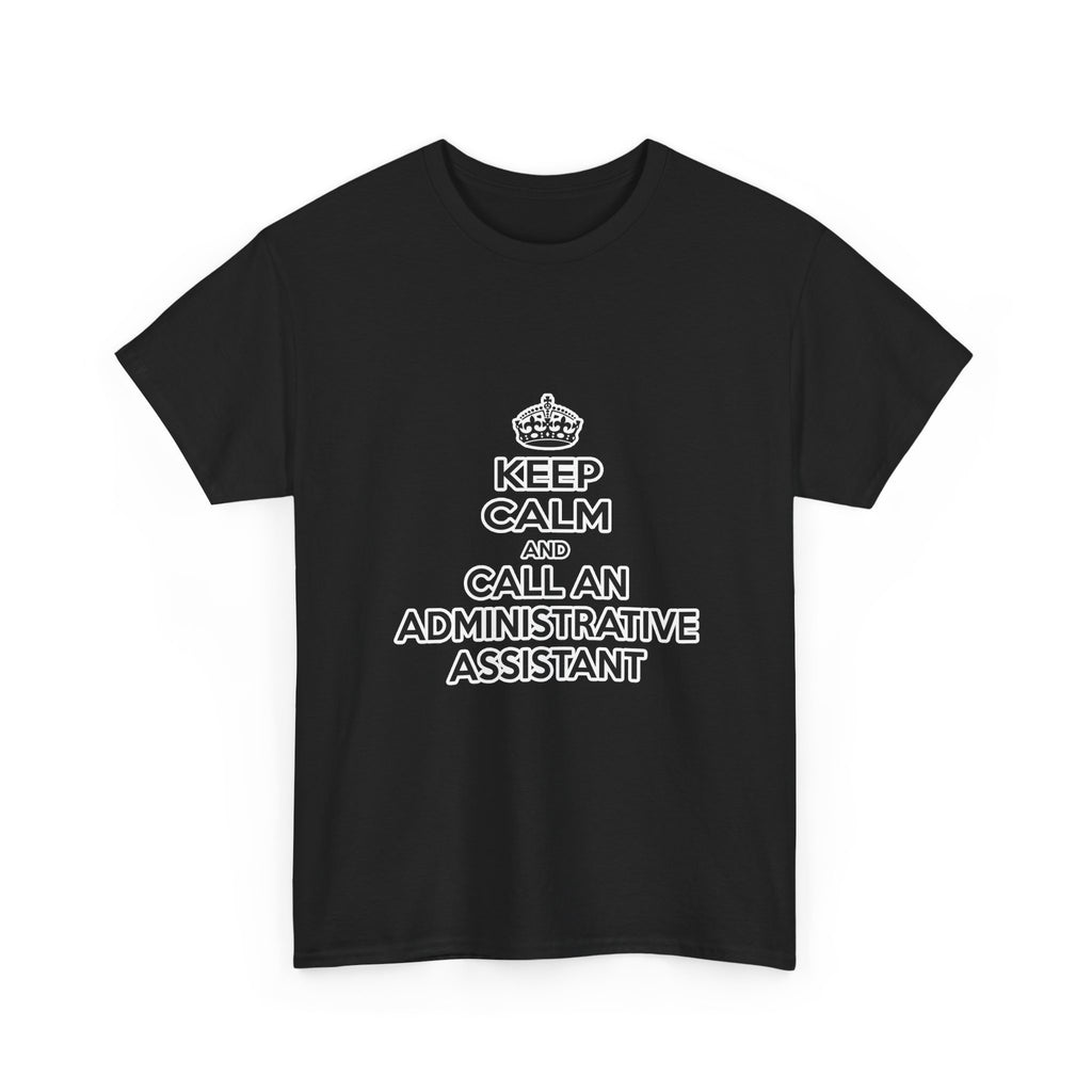 Keep Calm and Call an Administrative Assistant - Unisex Heavy Cotton Tee