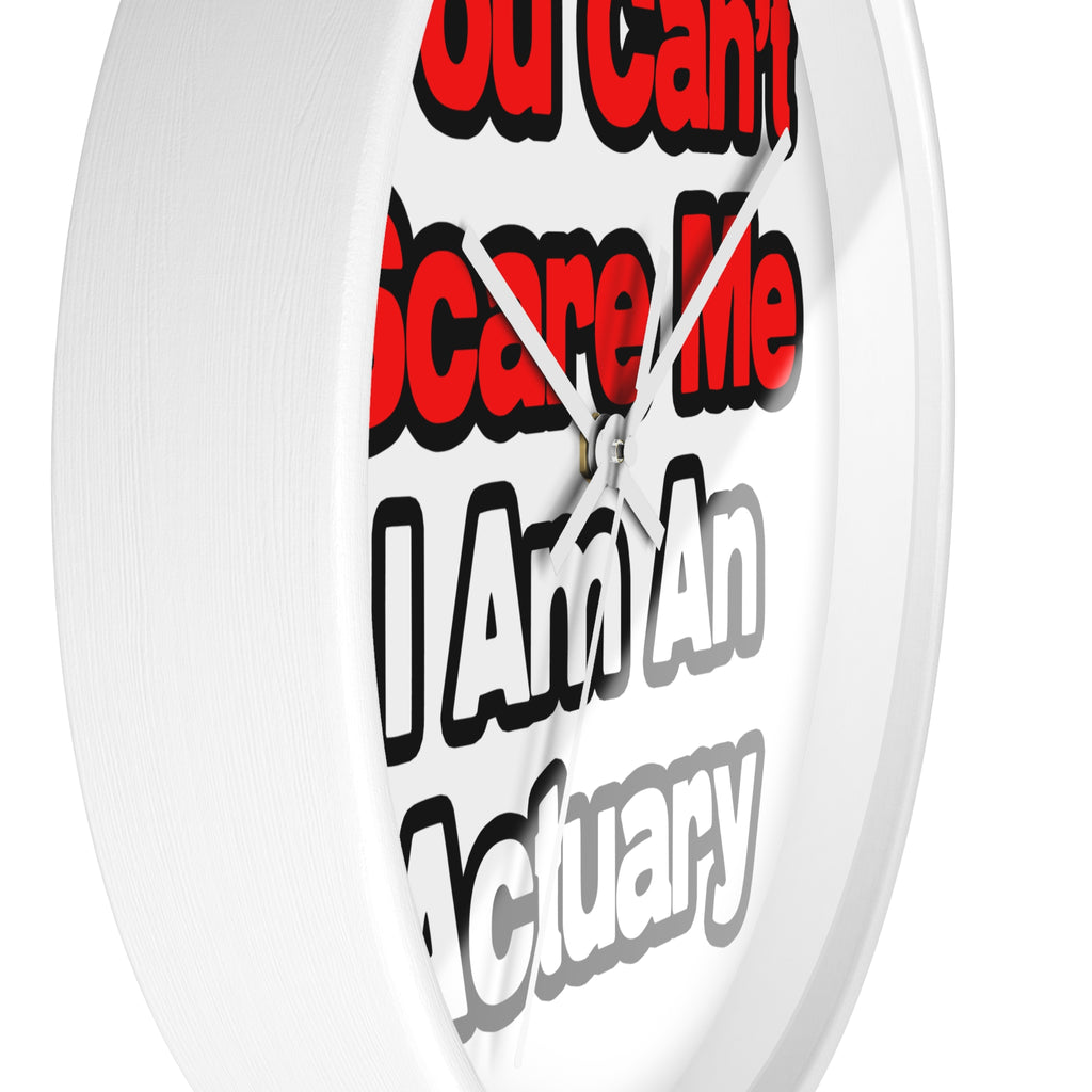 You Can't Scare Me...Actuary - Wall Clock