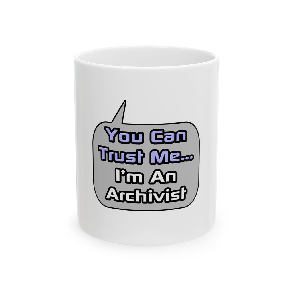 Trust Me .. I'm an Archivist - Ceramic Mug, (11oz, 15oz)