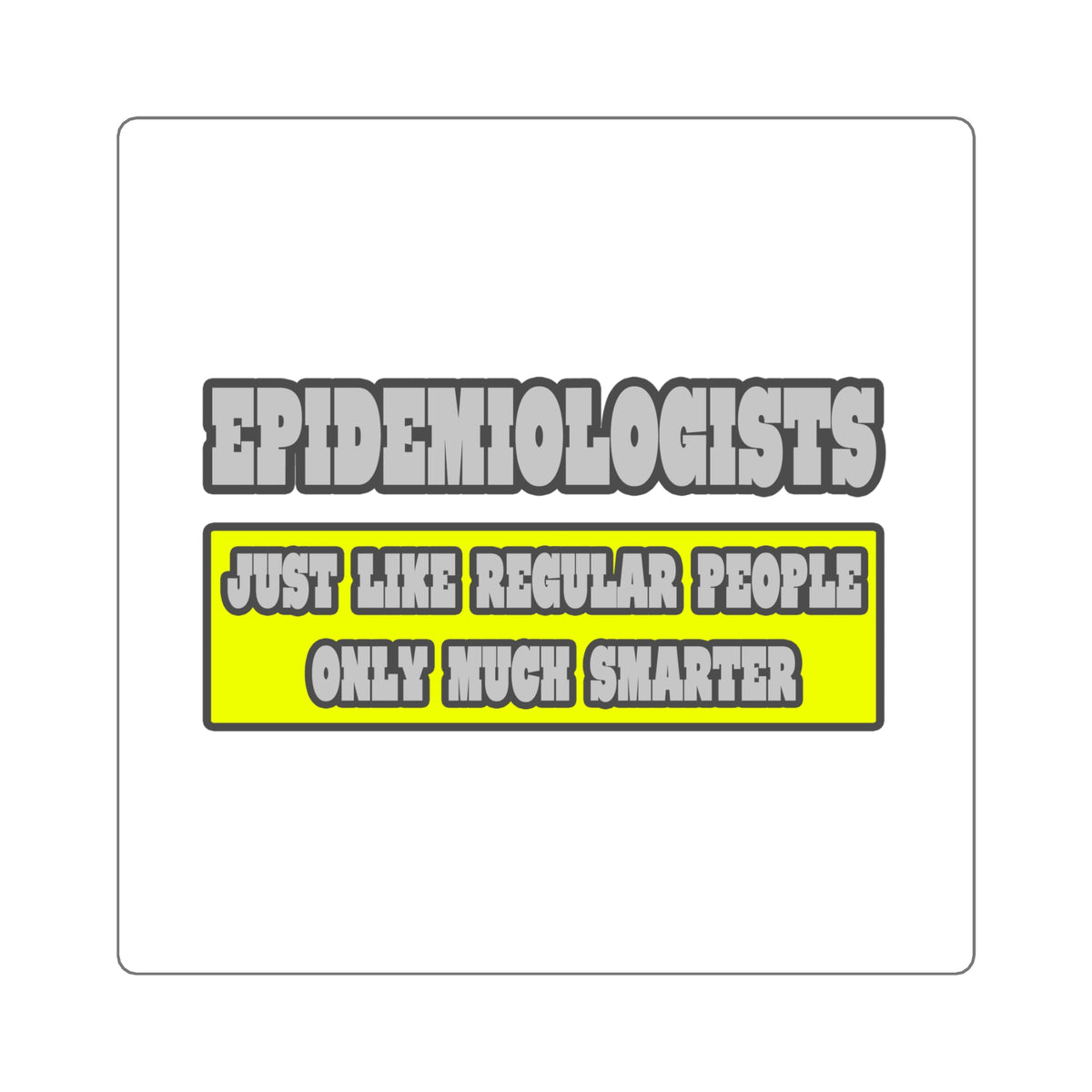 Epidemiologists...Much Smarter - Square Stickers