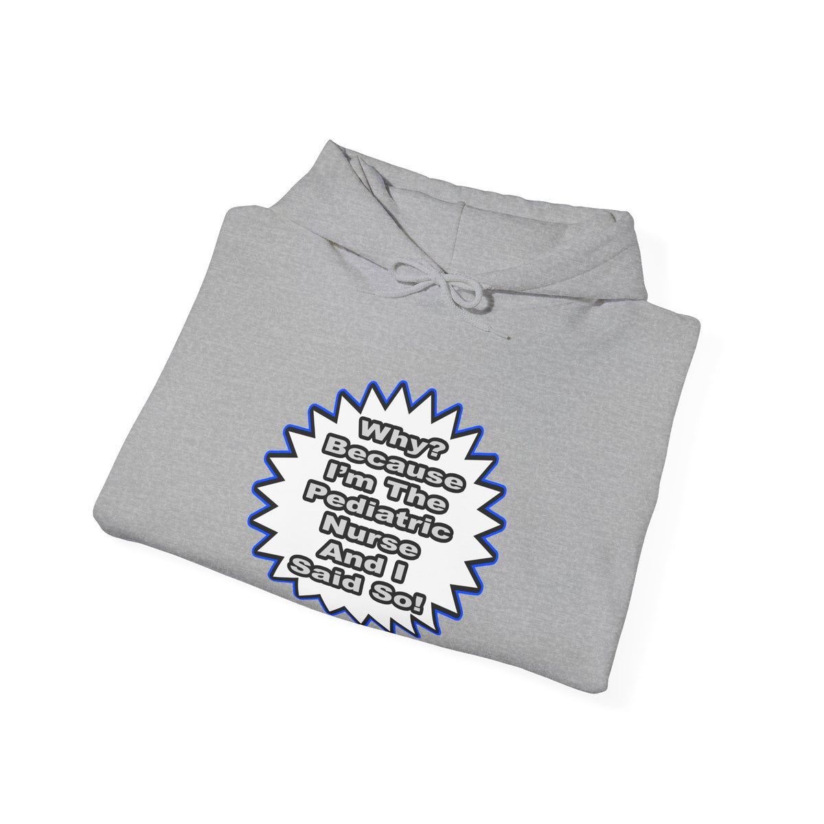 Pediatric Nurse...Because I Said So - Unisex Heavy Blend™ Hooded Sweatshirt