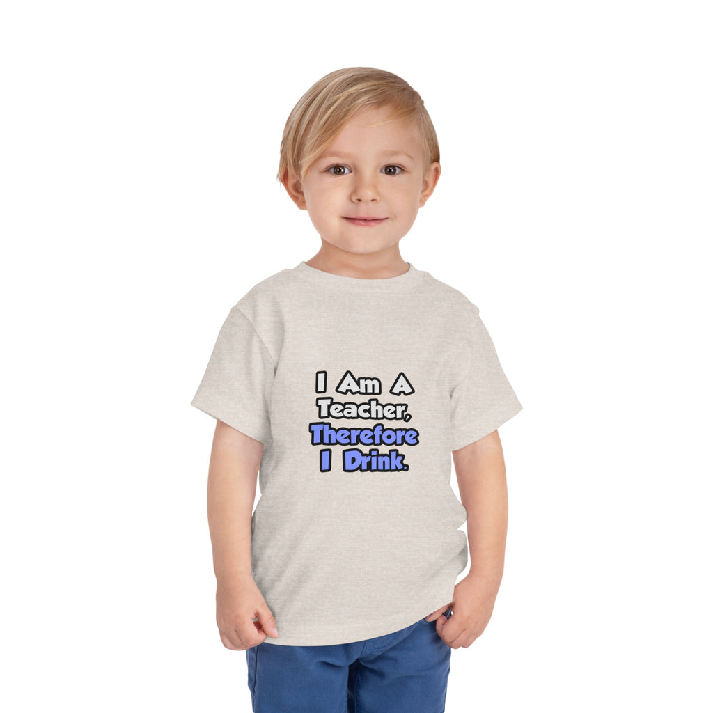 I Am A Teacher, Therefore I Drink - Toddler Short Sleeve Tee