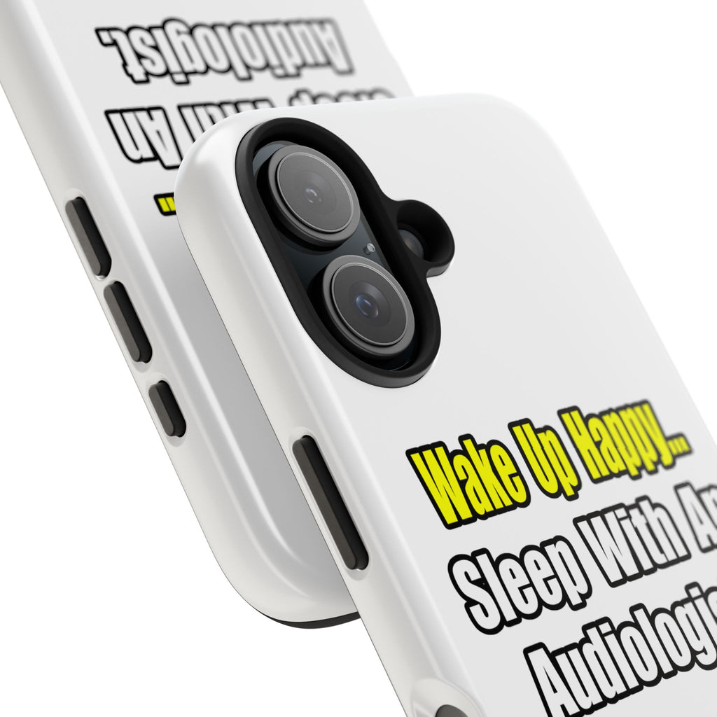 Wake Up Happy...Sleep With An Audiologist - Tough Phone Cases