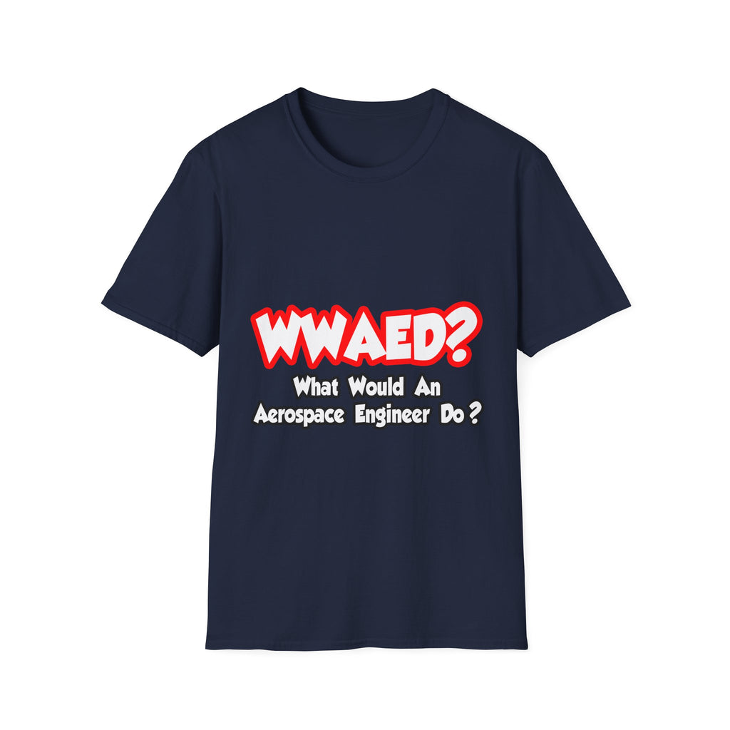 WWAED...What Would an Aerospace Engineer Do - Unisex Softstyle T-Shirt