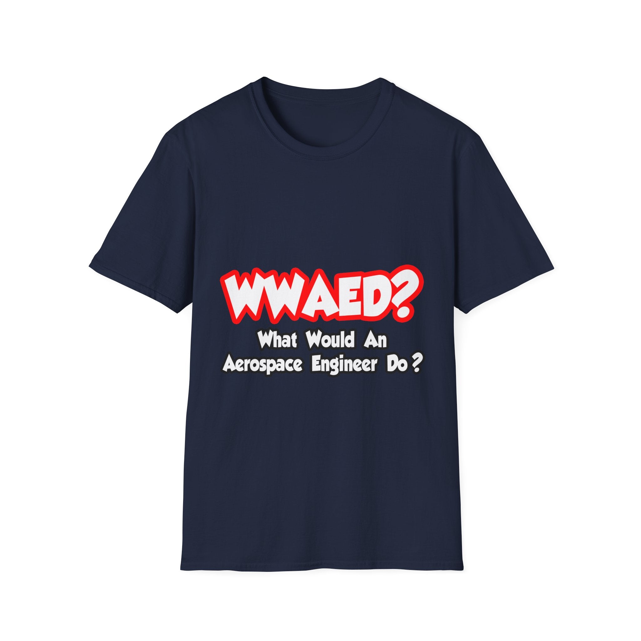 WWAED...What Would an Aerospace Engineer Do - Unisex Softstyle T-Shirt