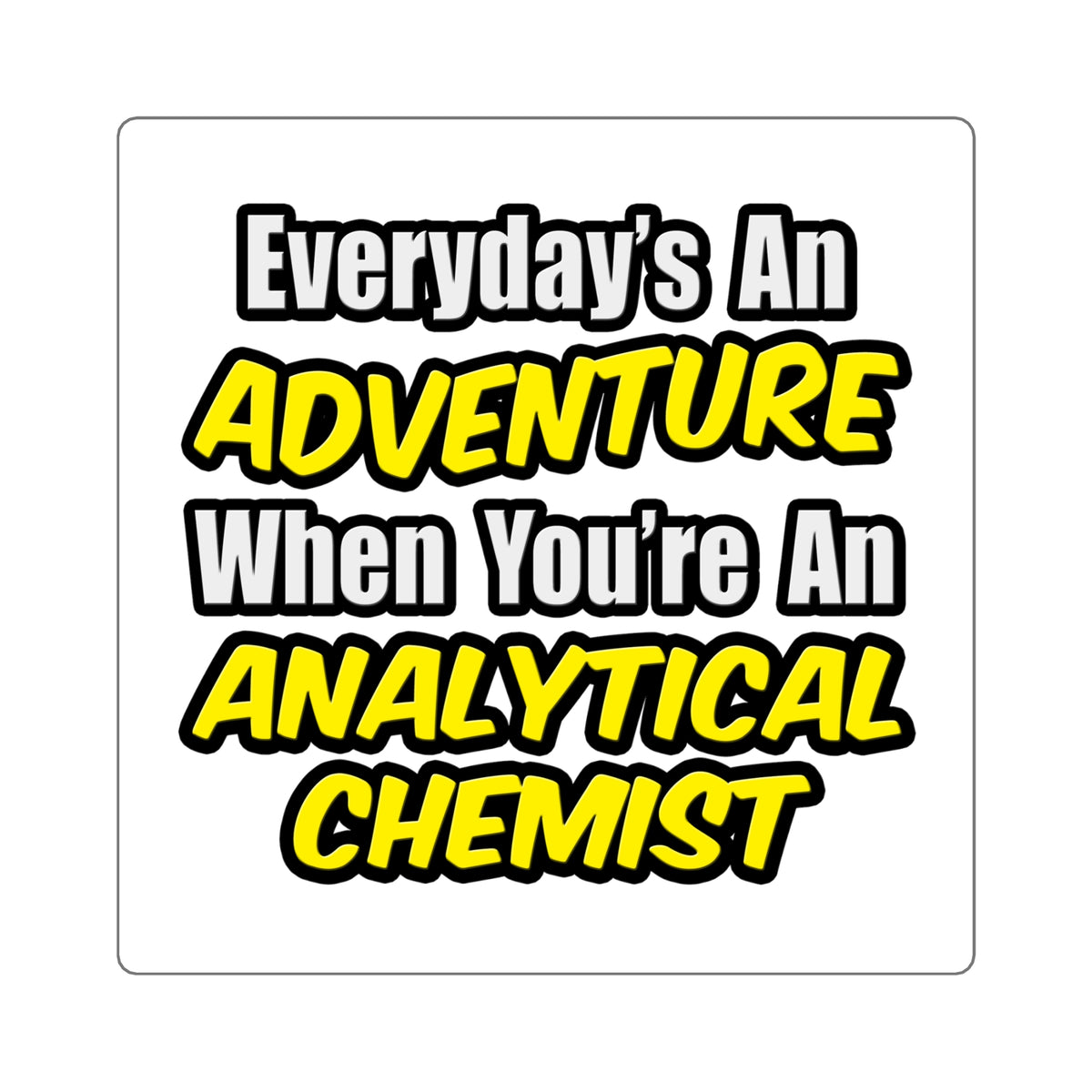 Everyday's An Adventure...Analytical Chemist - Square Stickers