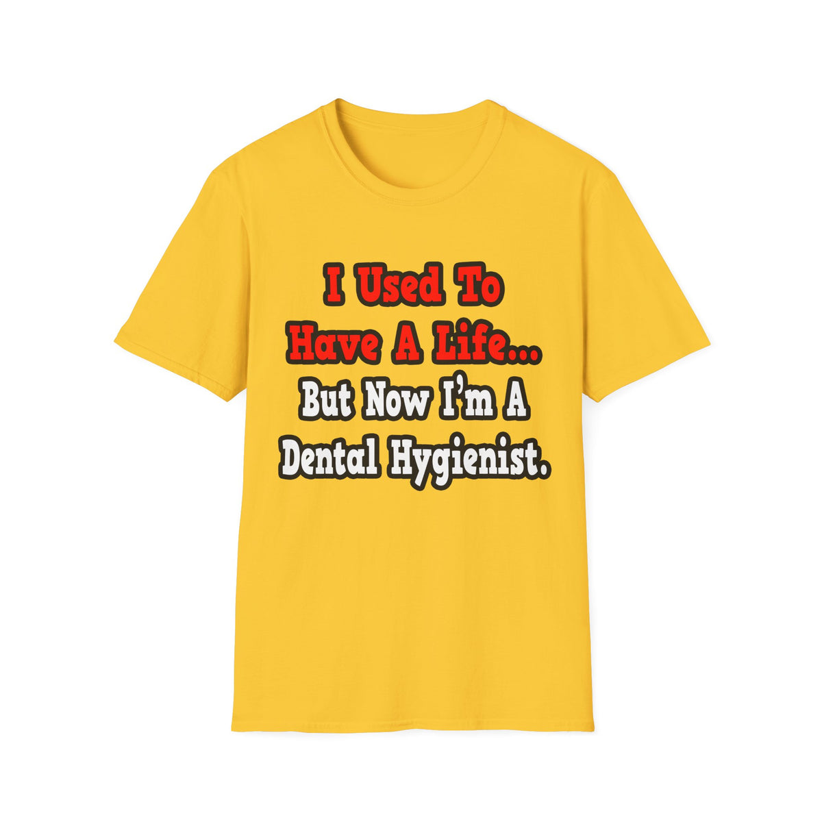 I Used to Have a Life...Dental Hygienist - Unisex Softstyle T-Shirt
