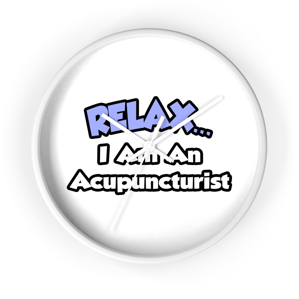 Relax .. I am an Acupuncturist - Wall Clock