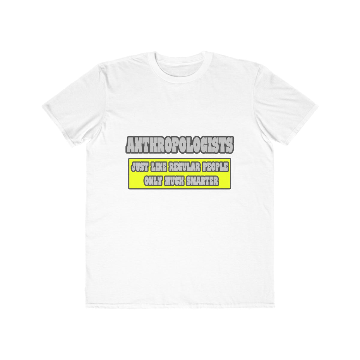 Anthropologists...Much Smarter - Men's Lightweight Fashion Tee