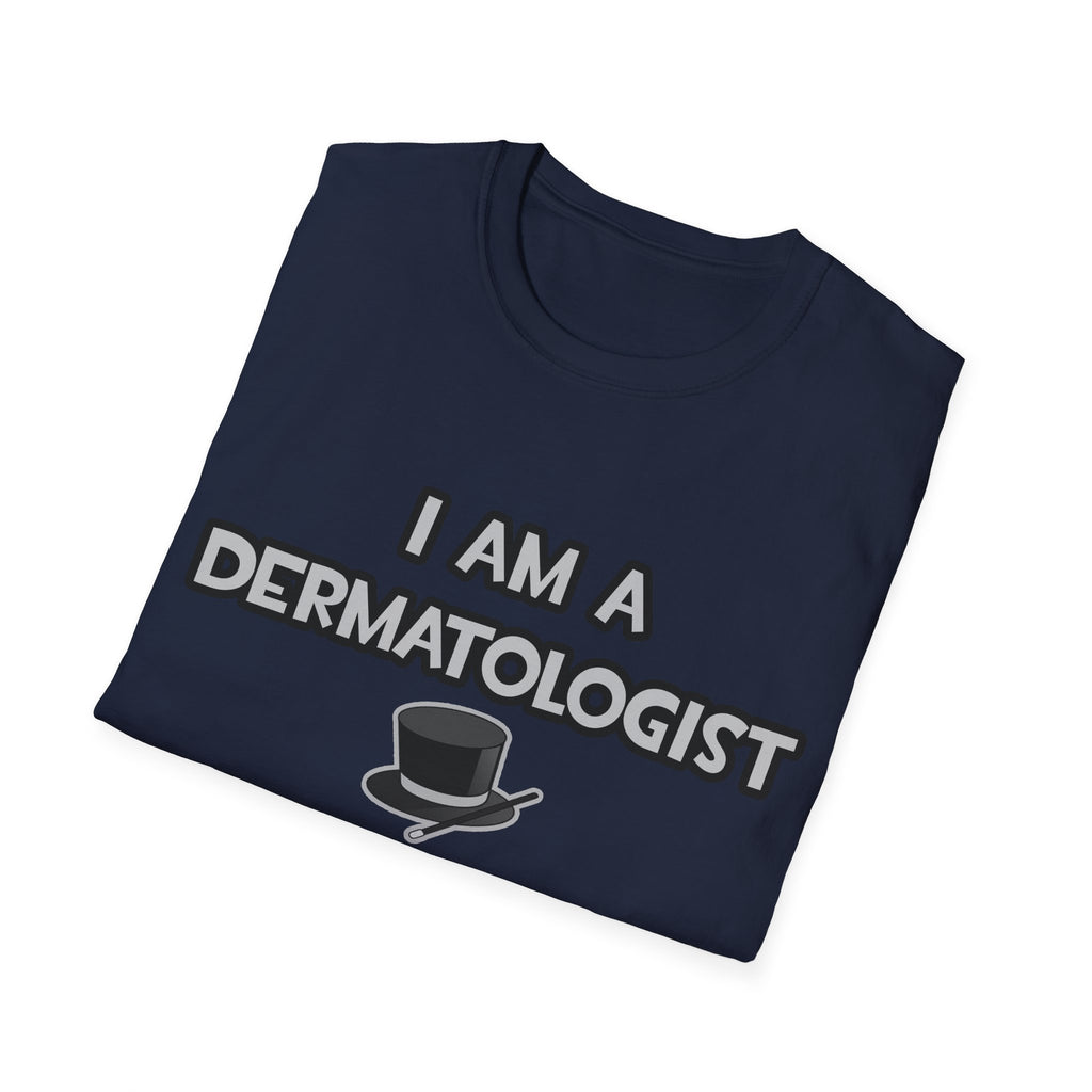 I Am A Dermatologist ... Not A Magician - Unisex Softstyle T-Shirt