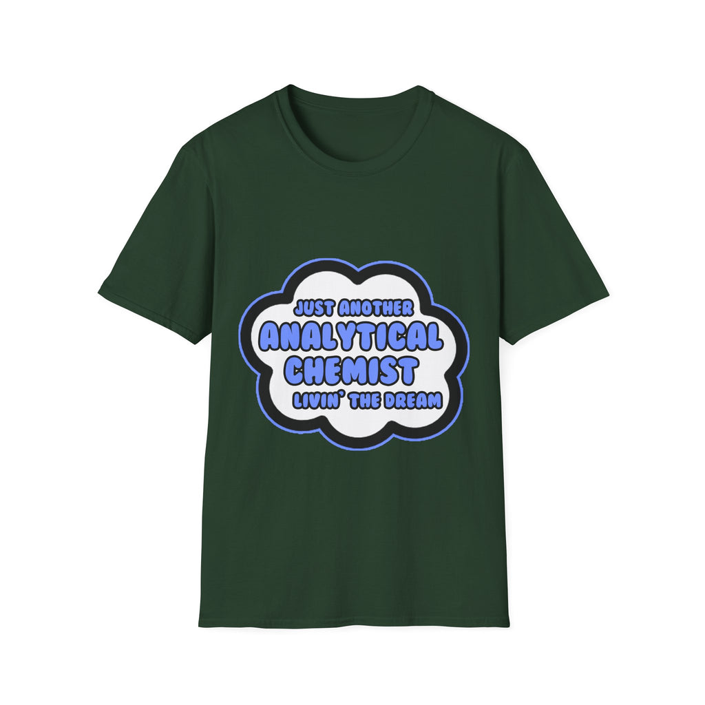 Analytical Chemist .. Livin' The Dream - Unisex Softstyle T-Shirt