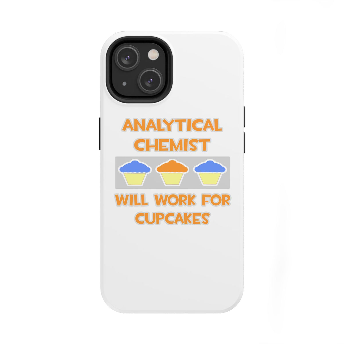 Analytical Chemist ... Will Work For Cupcakes - Tough Phone Cases