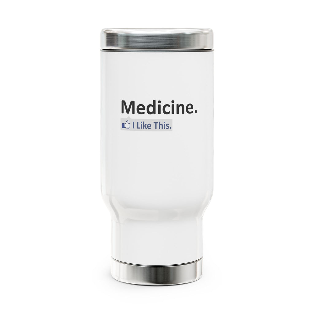 Medicine...I Like This - Stainless Steel Travel Mug with Handle, 14oz