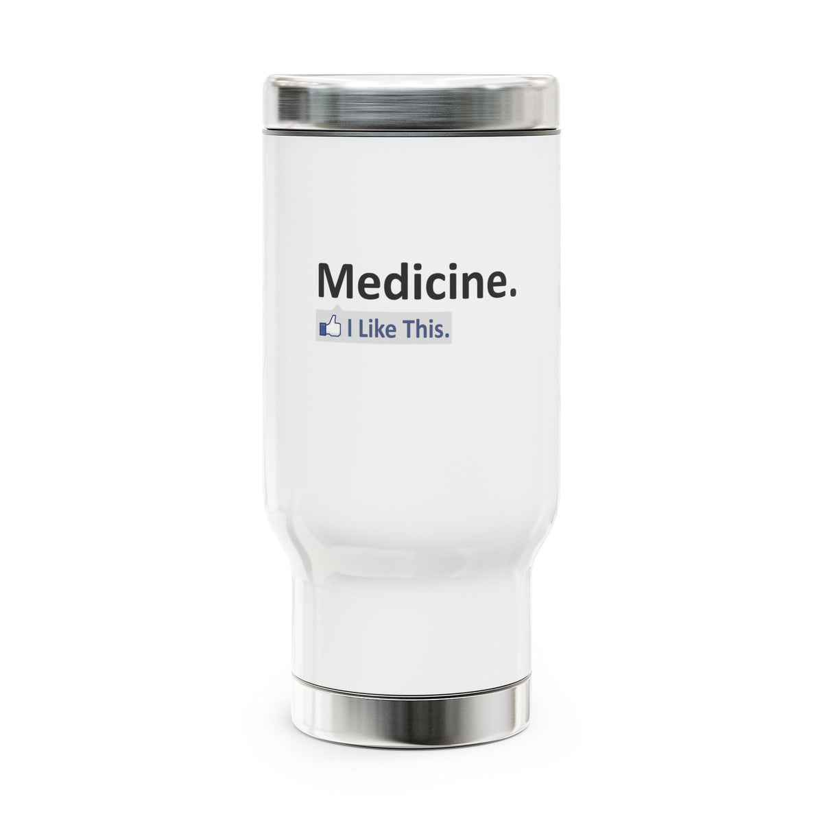 Medicine...I Like This - Stainless Steel Travel Mug with Handle, 14oz