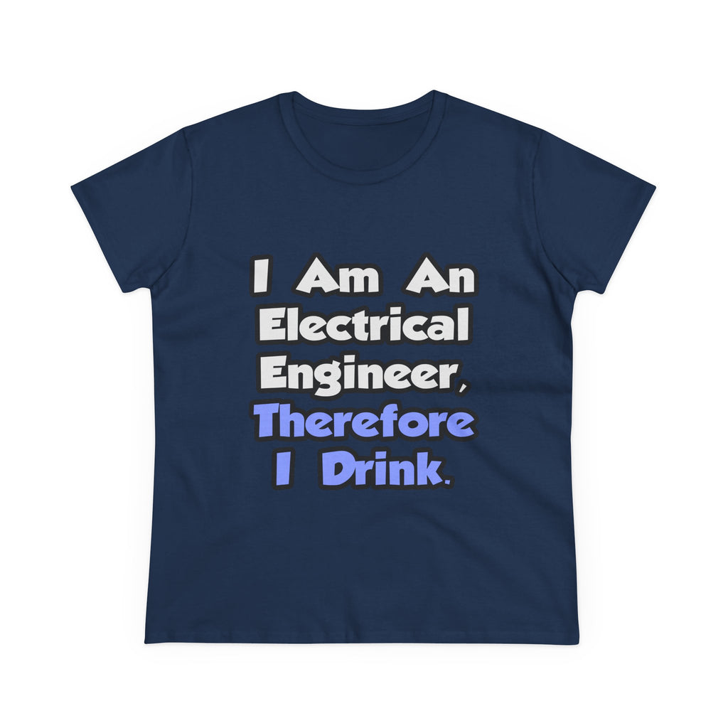 I Am An Electrical Engineer, Therefore I Drink - Women's Midweight Cotton Tee