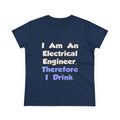 I Am An Electrical Engineer, Therefore I Drink - Women's Midweight Cotton Tee