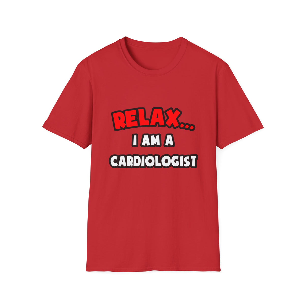 Relax ... I Am a Cardiologist - Unisex Softstyle T-Shirt