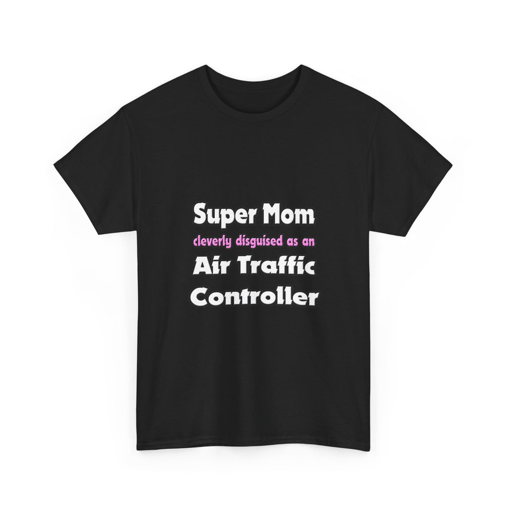 Super Mom ... Air Traffic Controller - Unisex Heavy Cotton Tee