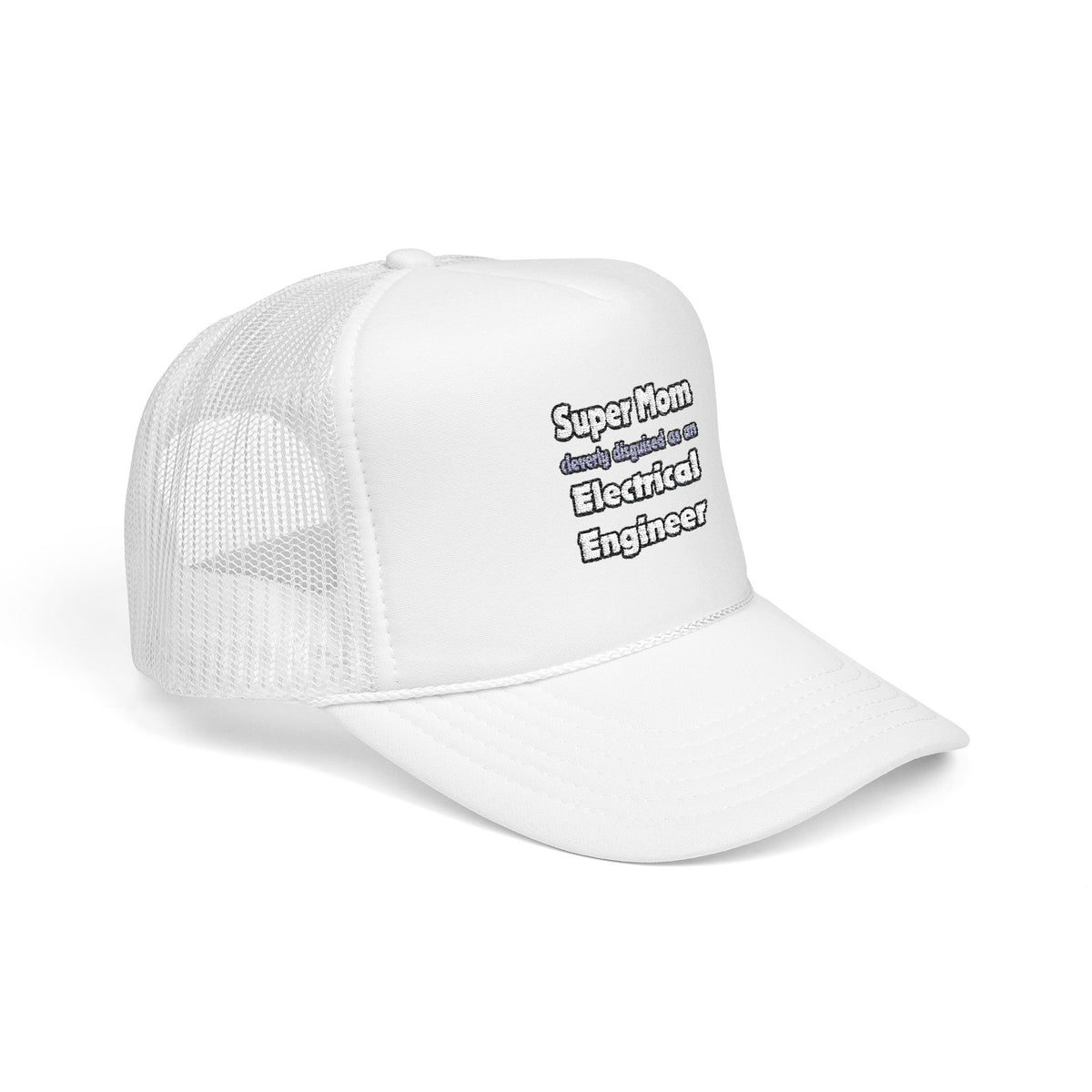Super Mom ... Electrical Engineer - Foam Trucker Hat