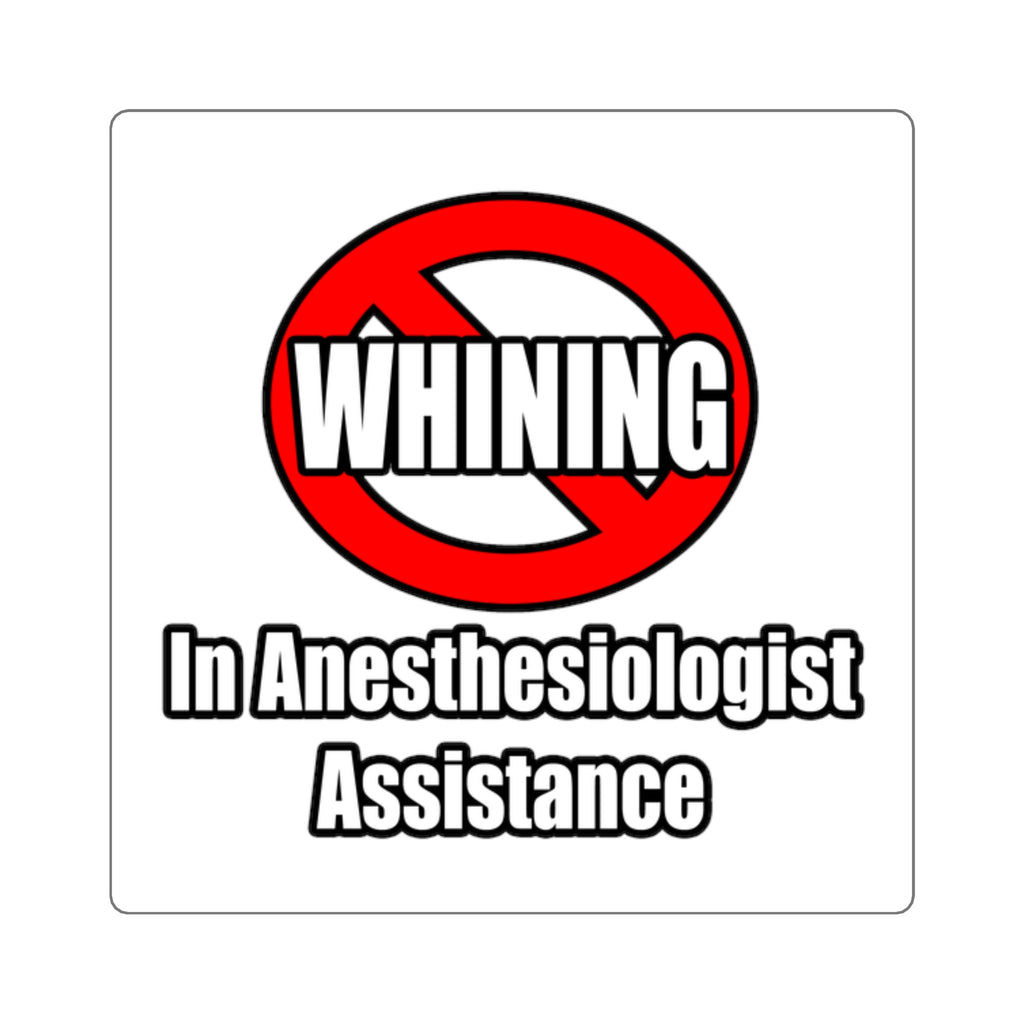 No Whining In Anesthesiologist Assistance - Square Stickers
