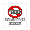 No Whining In Anesthesiologist Assistance - Square Stickers