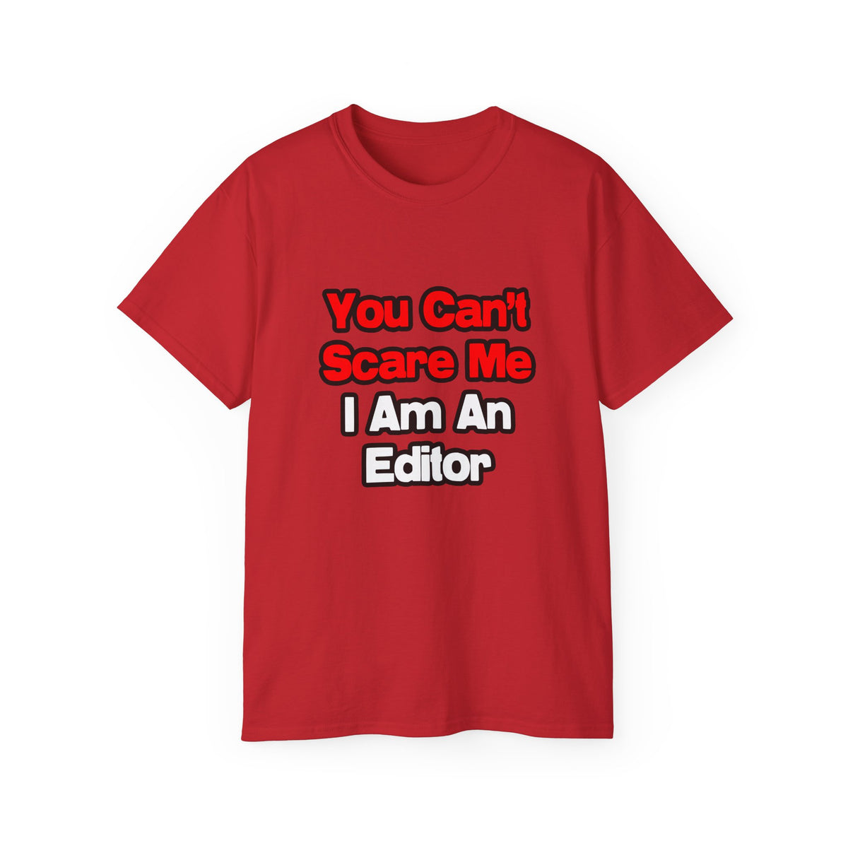 You Can't Scare Me...Editor - Unisex Ultra Cotton Tee