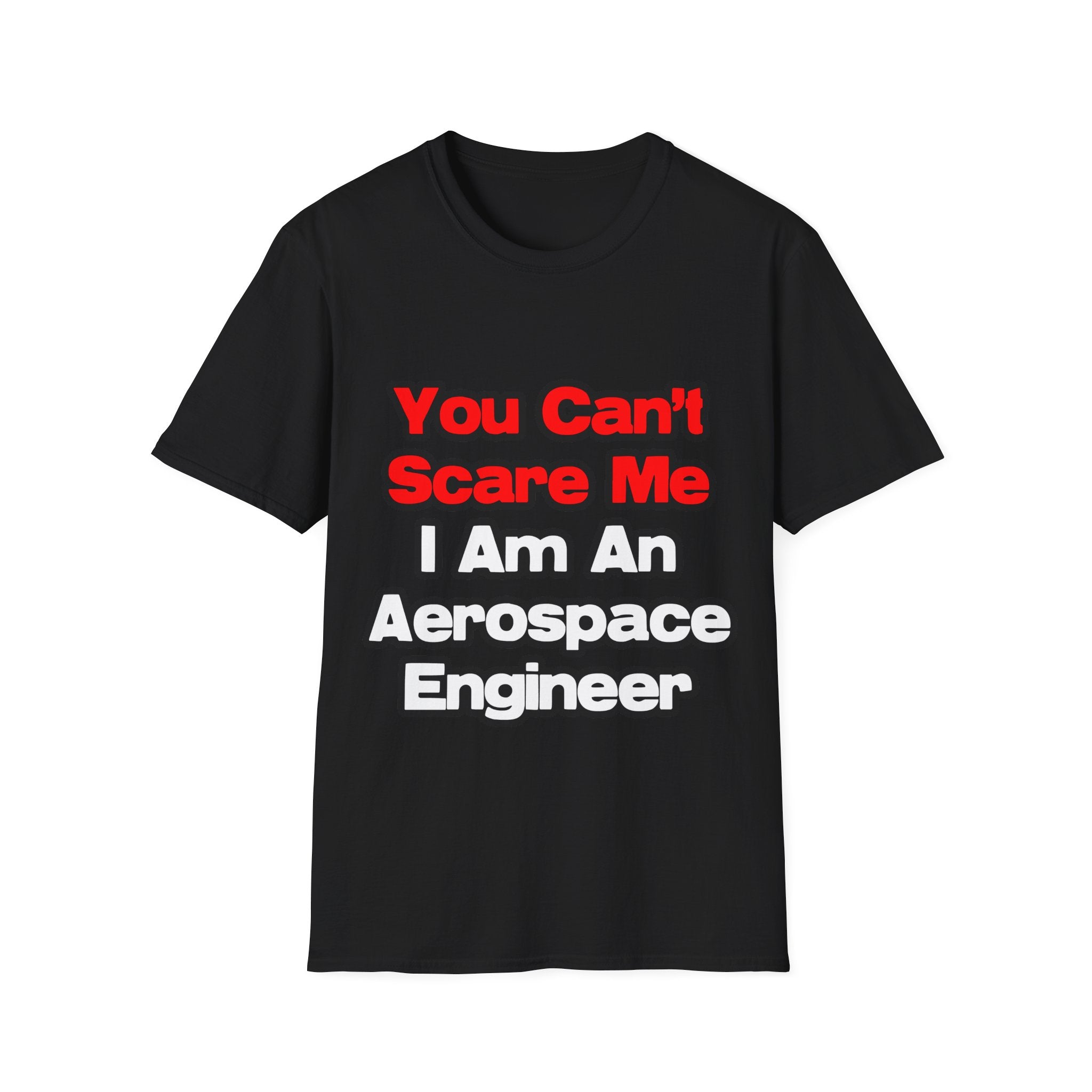 You Can't Scare Me...Aerospace Engineer - Unisex Softstyle T-Shirt