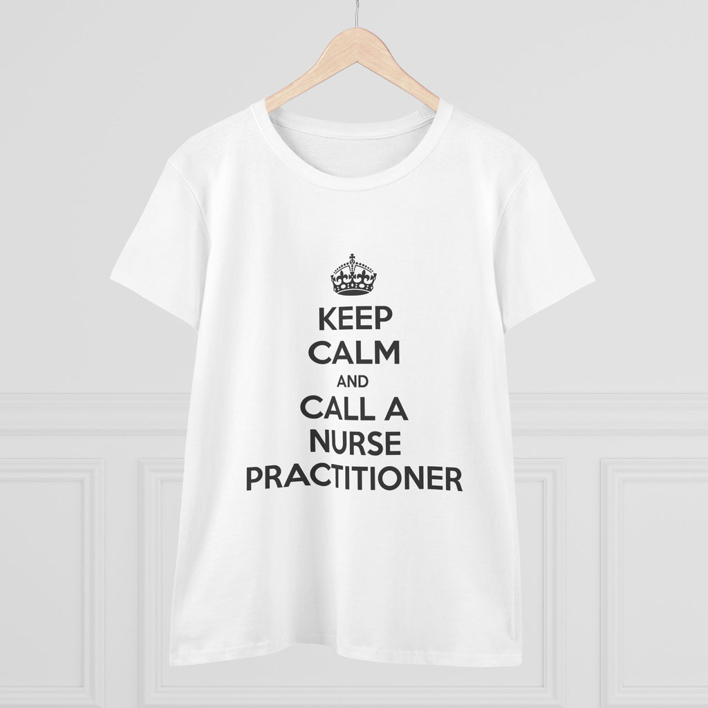 Keep Calm and Call a Nurse Practitioner - Women's Midweight Cotton Tee