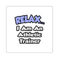 Relax ... I am an Athletic Trainer - Square Stickers