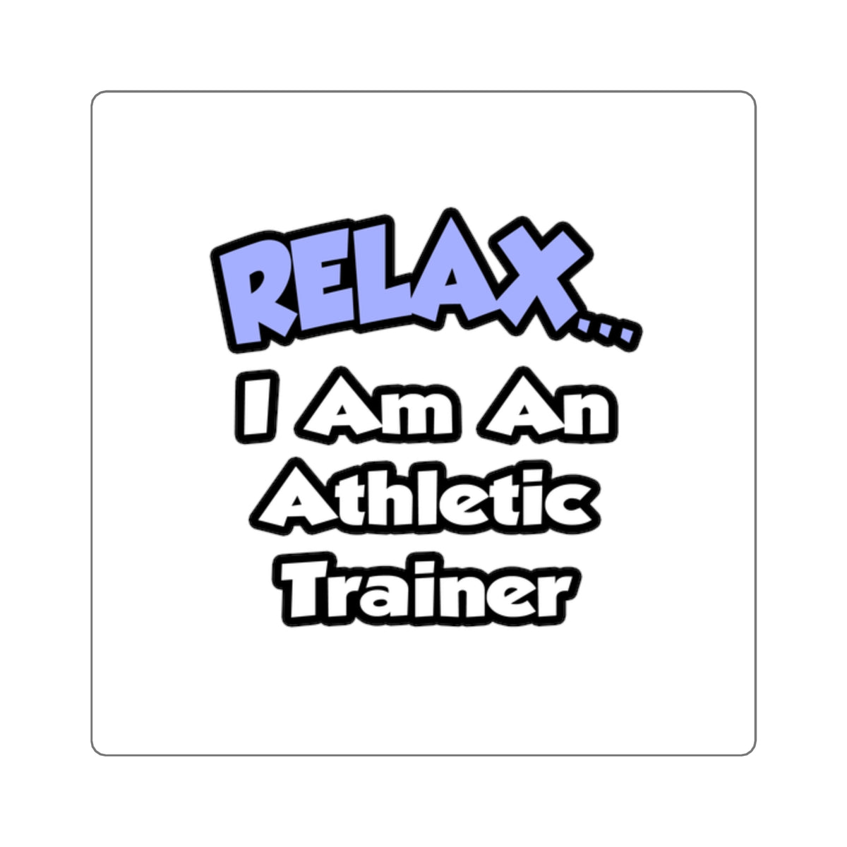 Relax ... I am an Athletic Trainer - Square Stickers