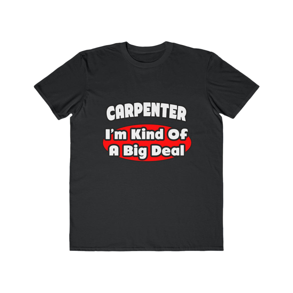 Carpenter...Big Deal - Men's Lightweight Fashion Tee