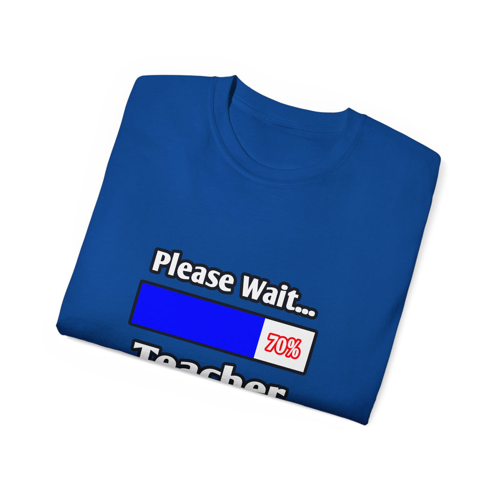 Please Wait...Teacher Loading - Unisex Ultra Cotton Tee