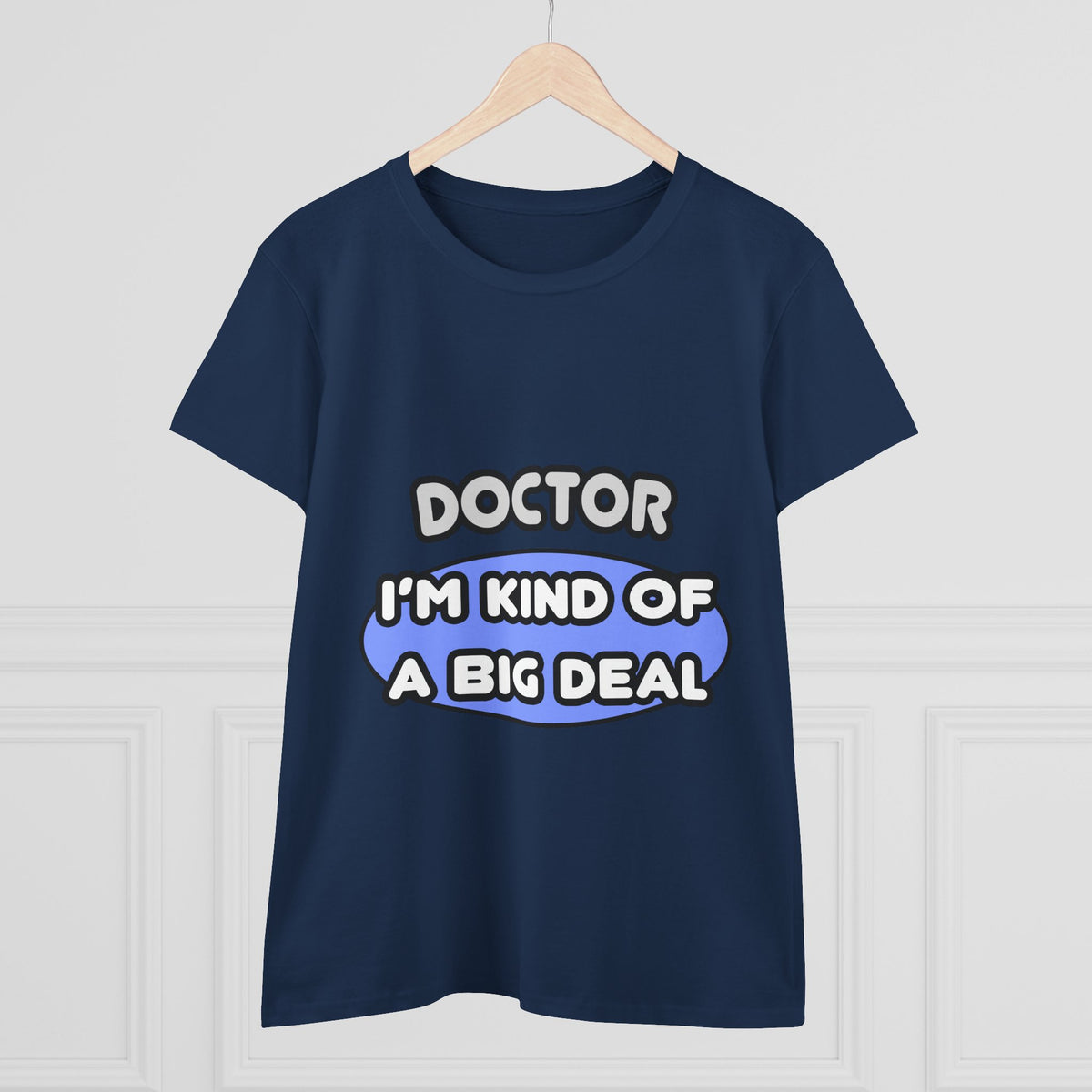 Doctor...Kind of a Big Deal - Women's Midweight Cotton Tee