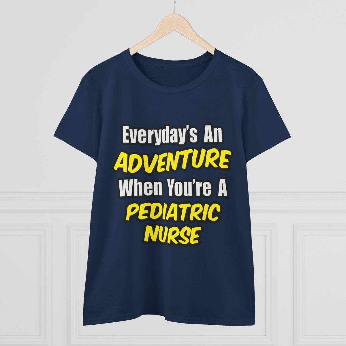 Everyday's An Adventure...Pediatric Nurse - Women's Midweight Cotton Tee