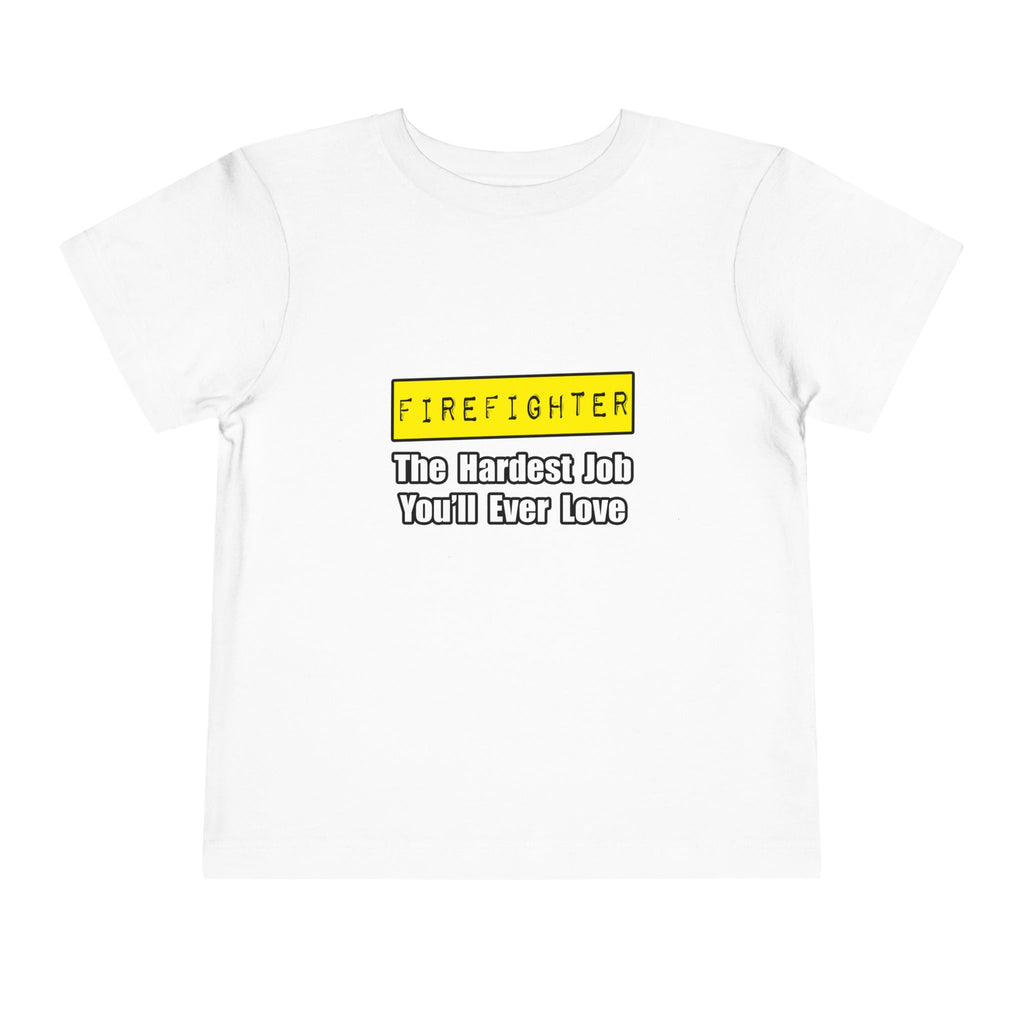 Firefighter...Hardest Job You'll Ever Love - Toddler Short Sleeve Tee