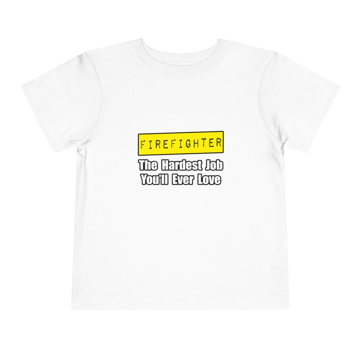 Firefighter...Hardest Job You'll Ever Love - Toddler Short Sleeve Tee