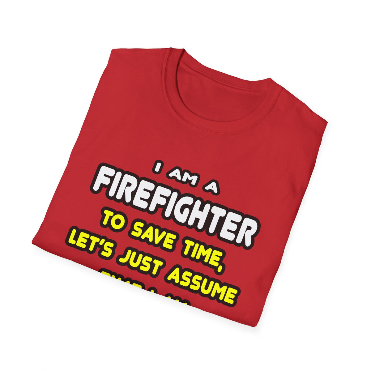 Funny Firefighter T Shirts and Gifts - Unisex Softstyle T-Shirt