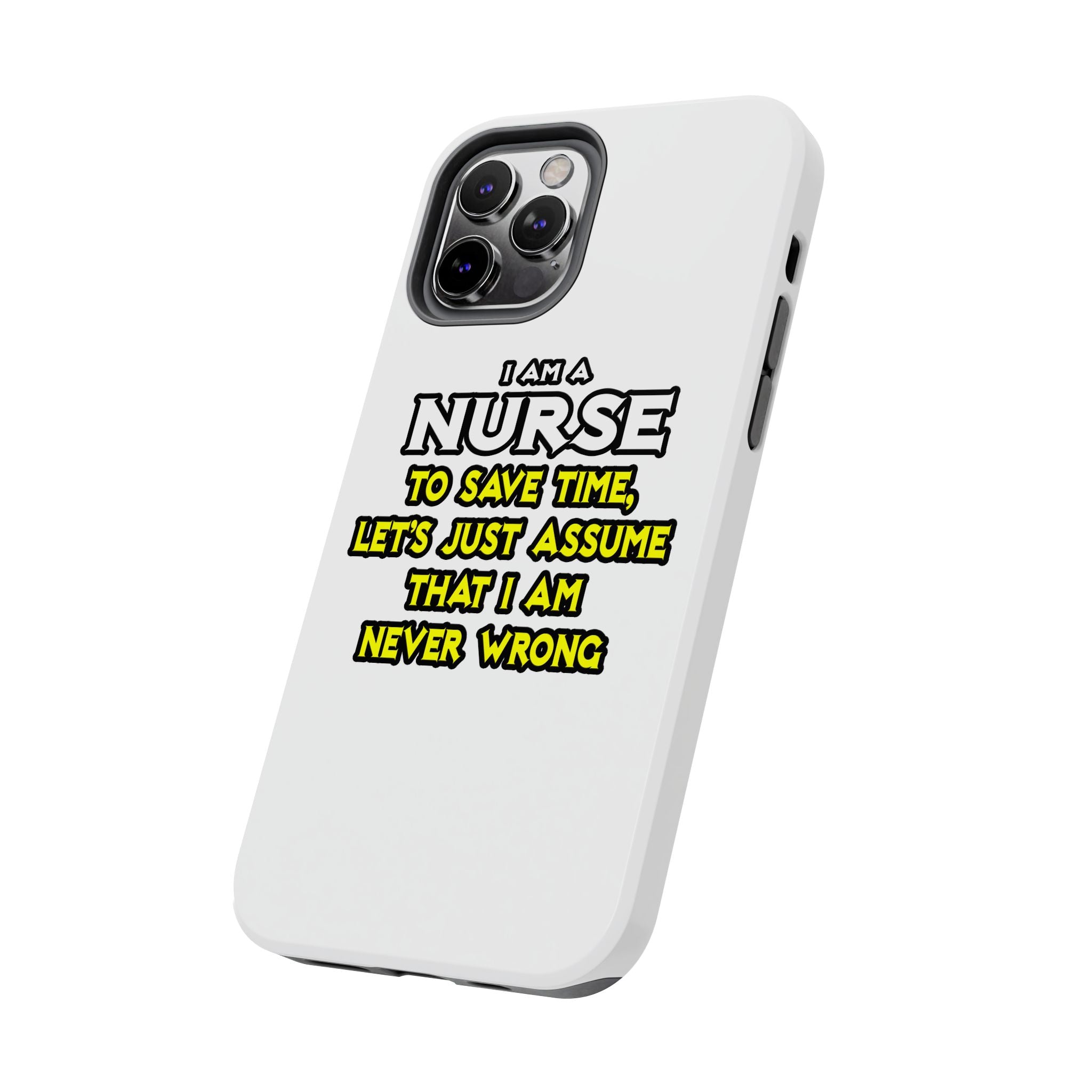 Nurse...Assume I Am Never Wrong - Tough Phone Cases
