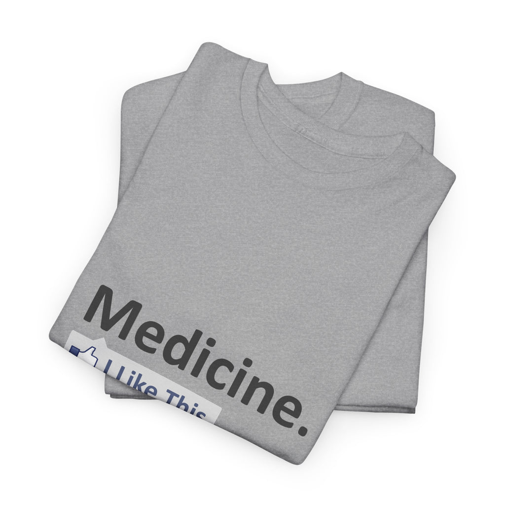 Medicine...I Like This - Unisex Heavy Cotton Tee